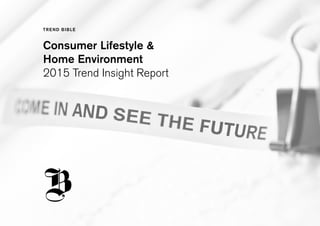 Consumer Lifestyle & 
Home Environment 
2015 Trend Insight Report 
 