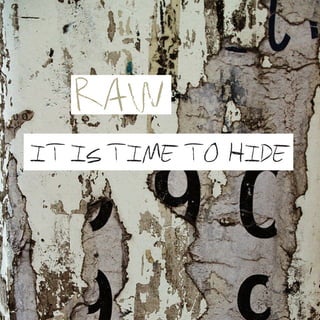 RAW

IT Is TIME TO HIDE
 