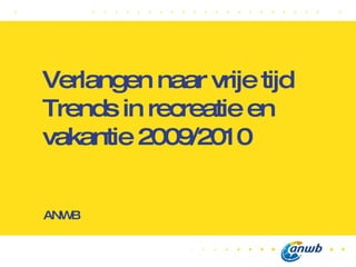 Verlangen naar vrije tijd Trends in recreatie en vakantie 2009/2010 
