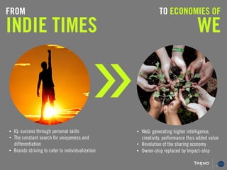 FROM
INDIE TIMES
TO ECONOMIES OF
WE
•  IQ: success through personal skills
•  The constant search for uniqueness and
diffe...