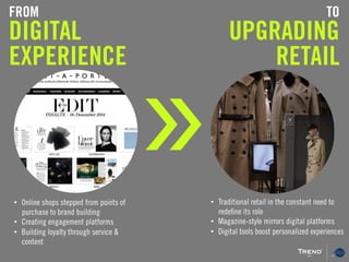«FROM
DIGITAL
EXPERIENCE
TO
UPGRADING
RETAIL
•  Online shops stepped from points of
purchase to brand building
•  Creating...