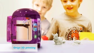 Origo 3D printing
 