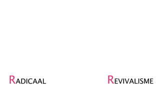 RADICAAL   REVIVALISME
 