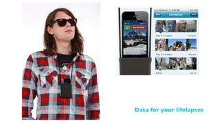 Data for your lifelapses
 