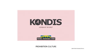 PROHIBITION CULTURE
                      www.kondis.kampanji.ikea.se
 