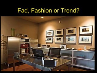 Fad, Fashion or Trend?
 