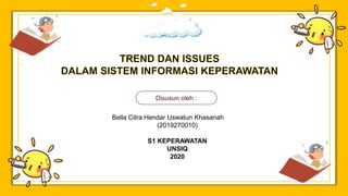 Disusun oleh :
Bella Citra Hendar Uswatun Khasanah
(2019270010)
S1 KEPERAWATAN
UNSIQ
2020
 