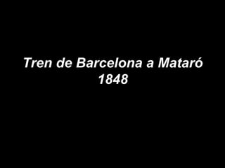 Tren de Barcelona a Mataró 1848 1848 