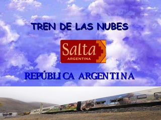 TREN DE LAS NUBES REPÚBLICA ARGENTINA 