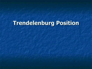 Trendelenburg Position
 