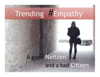 Trending     #Empathy



   !"#$$%"&'()'*""
   """""""""""""""+*%"+",+%"-.()'*"
 
