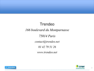 Trendeo
166 boulevard du Montparnasse
75014 Paris
contact@trendeo.net
01 42 79 51 26
www.trendeo.net
2
 