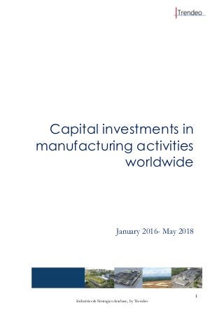 1
Industries & Strategies database, by Trendeo
Capital investments in
manufacturing activities
worldwide
January 2016- May 2018
 
