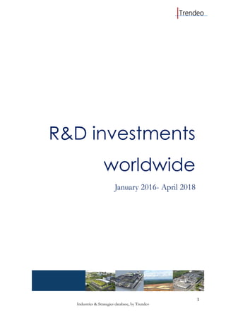 1
Industries & Strategies database, by Trendeo
R&D investments
worldwide
January 2016- April 2018
 