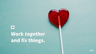 Work together
and fix things.
TO
 
