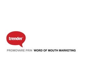 PROMOVARE PRIN WORD OF MOUTH MARKETING
 