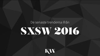 SXSW 2016
De senaste trenderna ifrån
 