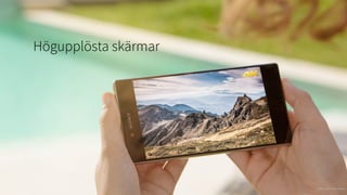 15
Högupplösta skärmar
IMAGE CRED: Sony Mobile
 