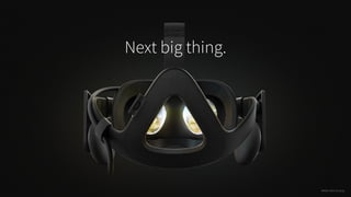 IMAGE CRED: Oculusg
Next big thing.
 