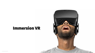 IMAGE CRED: Oculus
Immersion VR
 