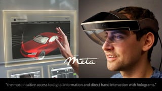 Presence MR
“the most intuitive access to digital information and direct hand interaction with holograms.”
 
