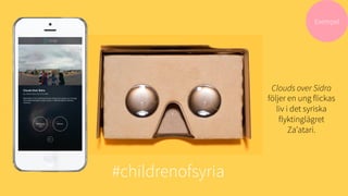 Exempel
Clouds over Sidra
följer en ung flickas
liv i det syriska
flyktinglägret
Za’atari.
#childrenofsyria 
 