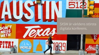 4
SXSW är världens största
digitala konferens.
 