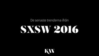 SXSW 2016
De senaste trenderna ifrån
 