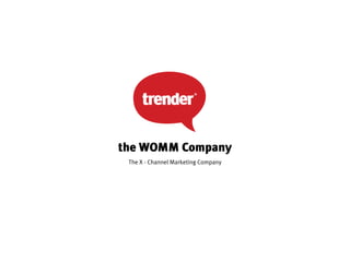the WOMM Company
 The X - Channel Marketing Company
 