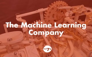 The Machine Learning
Company
 