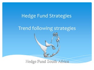 Hedge Fund Strategies

Trend following strategies

 