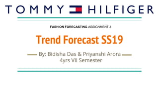 Trend Forecast SS19
By: Bidisha Das & Priyanshi Arora
4yrs VII Semester
FASHION FORECASTING ASSIGNMENT 3
 