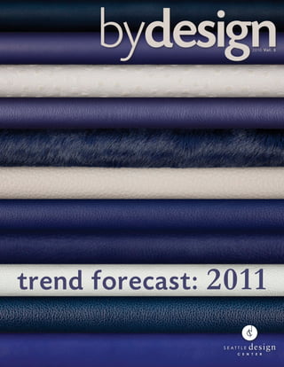 bydesign    2 0 1 0 Vo l . 3




trend forecast: 2011

                          page 1
 