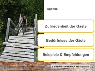 Agenda




 Zufriedenheit der Gäste


 Bedürfnisse der Gäste


Beispiele & Empfehlungen


    5. Bündner Tourismus Trendforum19
                                Seite
 