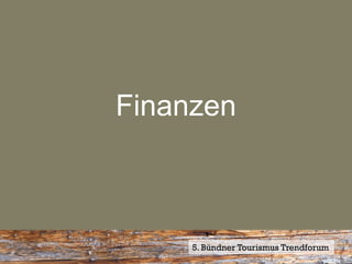Finanzen



     5. Bündner Tourismus Trendforum
 