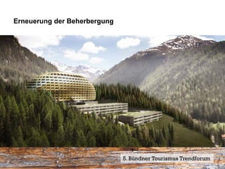 Erneuerung der Beherbergung




                              5. Bündner Tourismus Trendforum 6
                                                           Seite
 