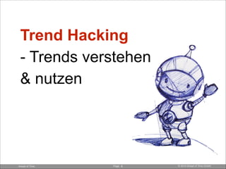 Page © 2014 Ahead of Time GmbHAhead of Time !6
Trend Hacking  
- Trends verstehen 
& nutzen
 