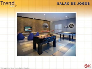 SALÃO DE JOGOS




Material preliminar de uso interno. Sujeito a alterações.
 