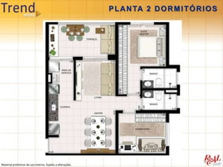 P L A N TA 2 D O R M I T Ó R I O S




Material preliminar de uso interno. Sujeito a alterações.
 