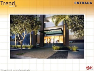 ENTRADA




Material preliminar de uso interno. Sujeito a alterações.
 