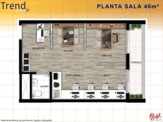 P L A N TA S A L A 4 0 m ²




Material preliminar de uso interno. Sujeito a alterações.
 