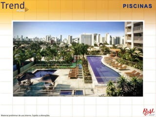 PISCINAS




Material preliminar de uso interno. Sujeito a alterações.
 