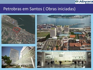 Petrobras em Santos ( Obras iniciadas)
 