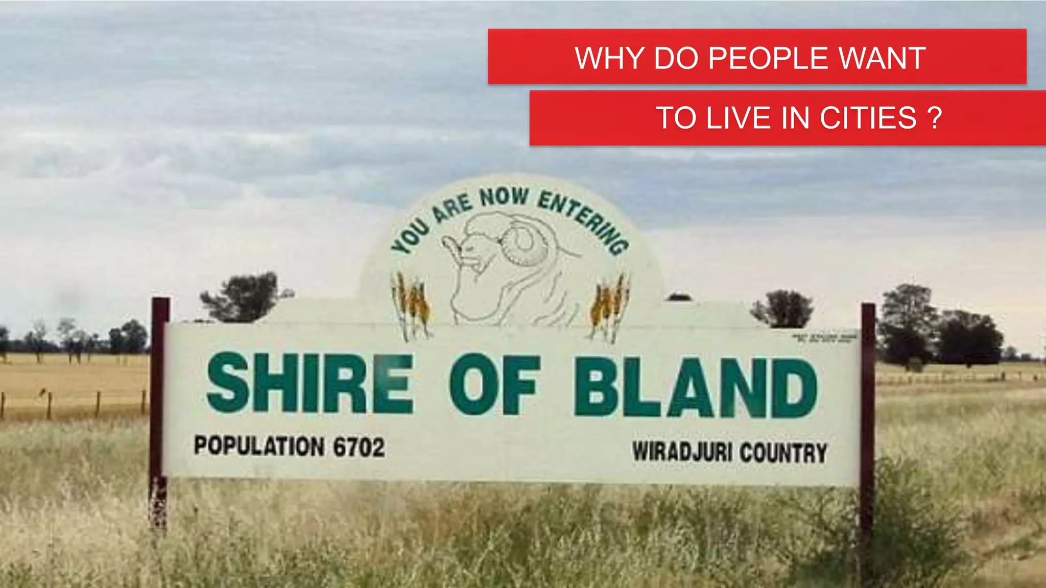 WHY DO PEOPLE WANT
TO LIVE IN CITIES ?
 