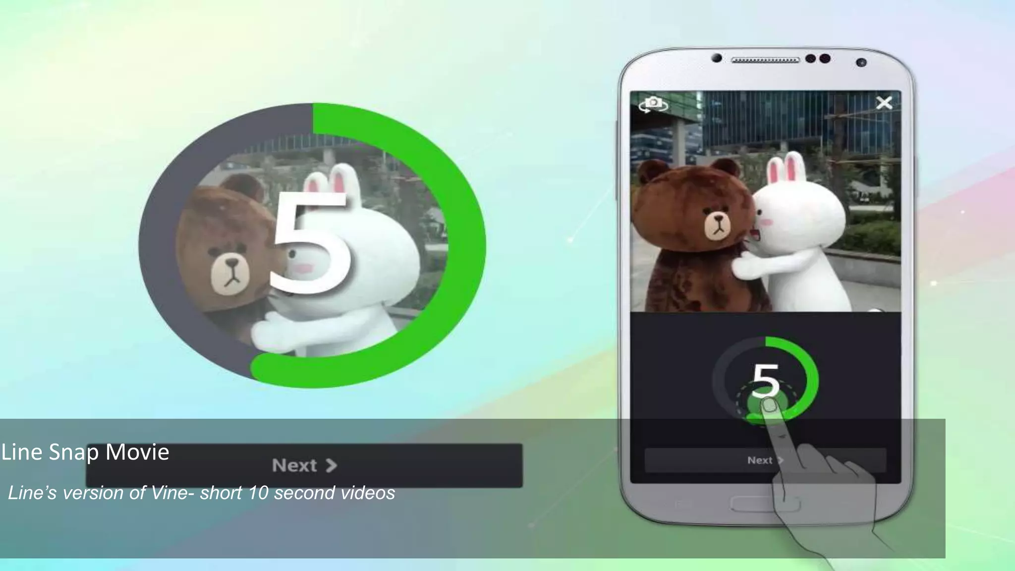 Line Snap Movie
Line’s version of Vine- short 10 second videos
 