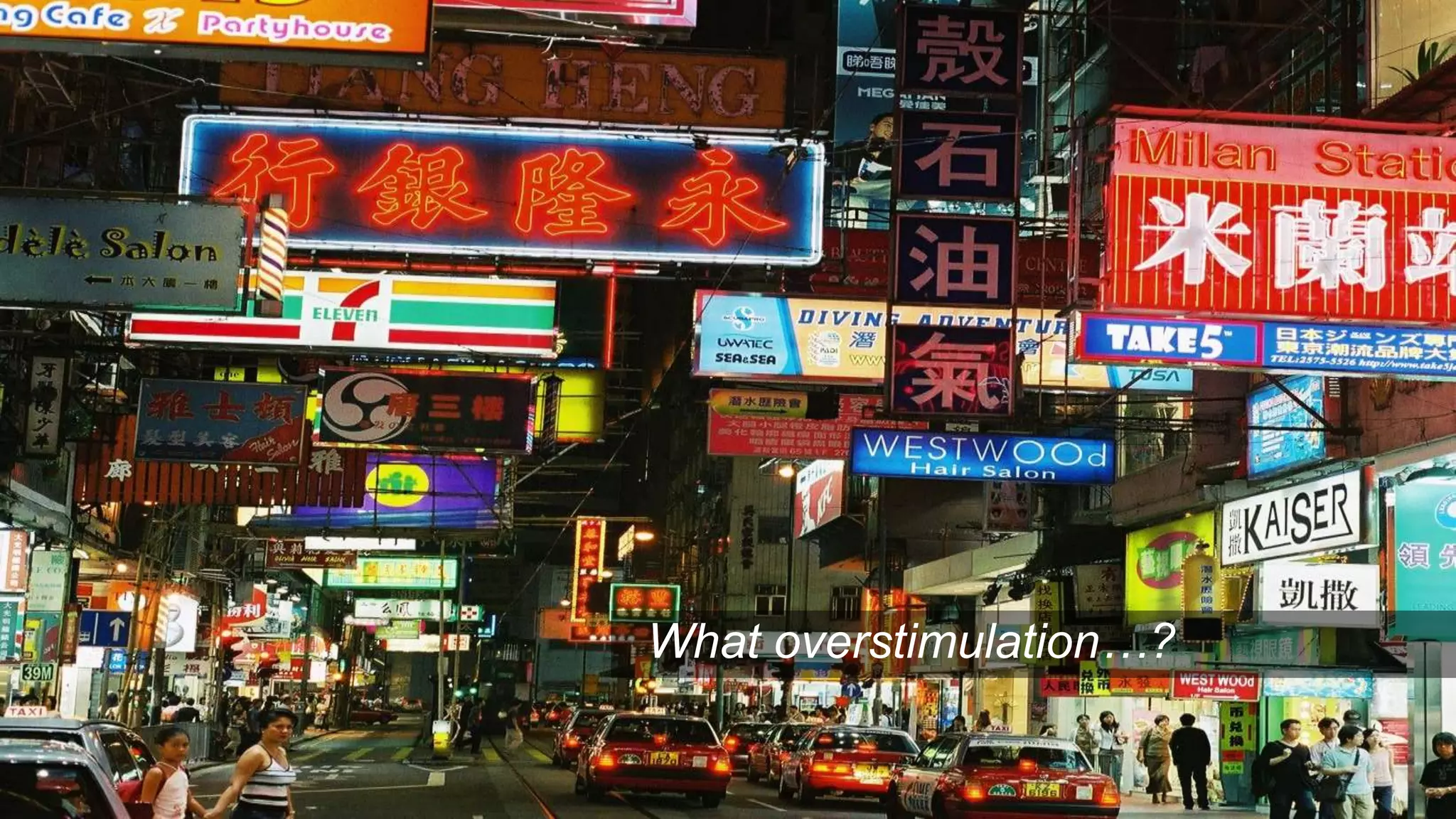 What overstimulation…?
 