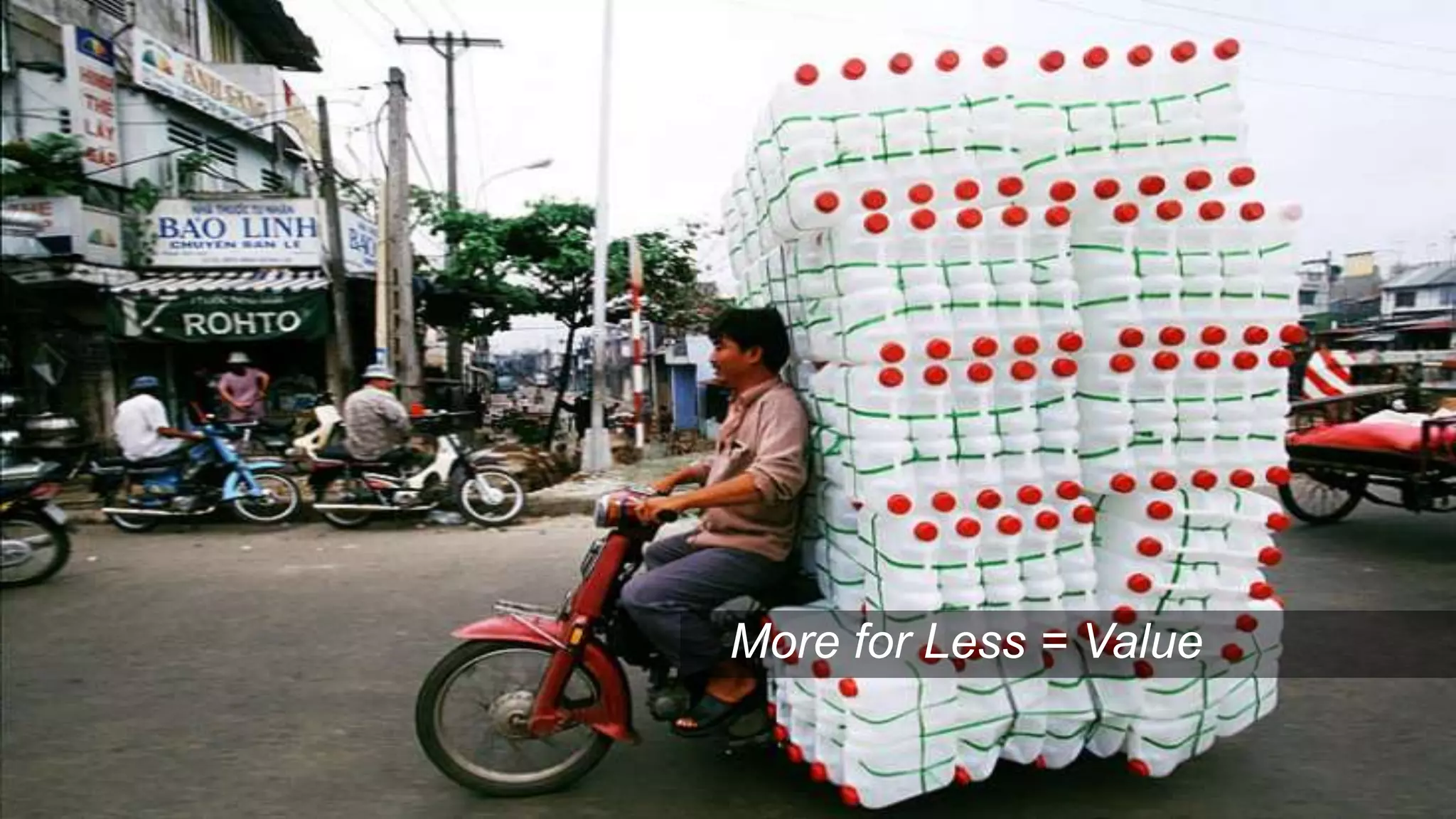 More for Less = Value
 