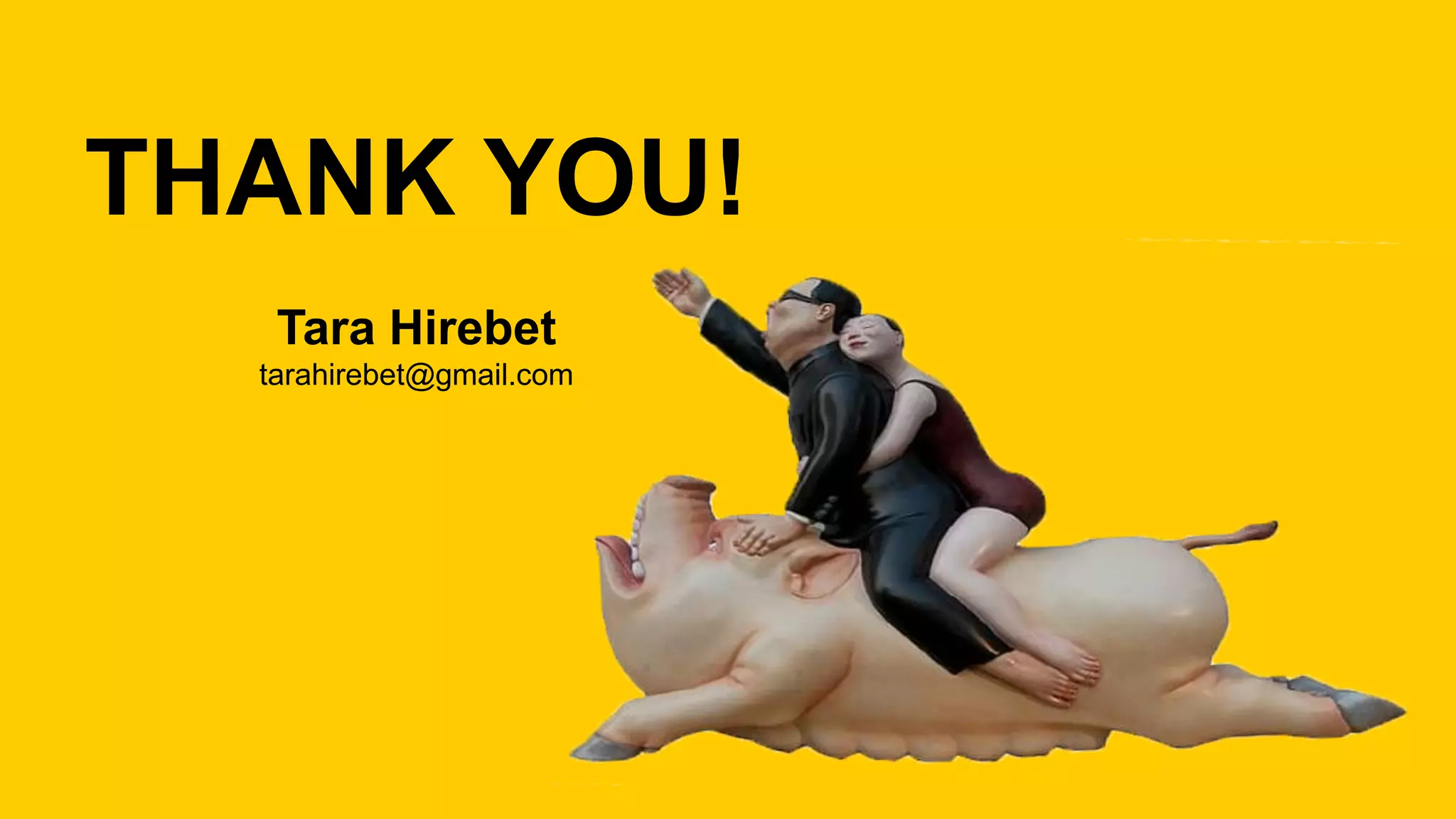 THANK YOU!
Tara Hirebet
tarahirebet@gmail.com
 
