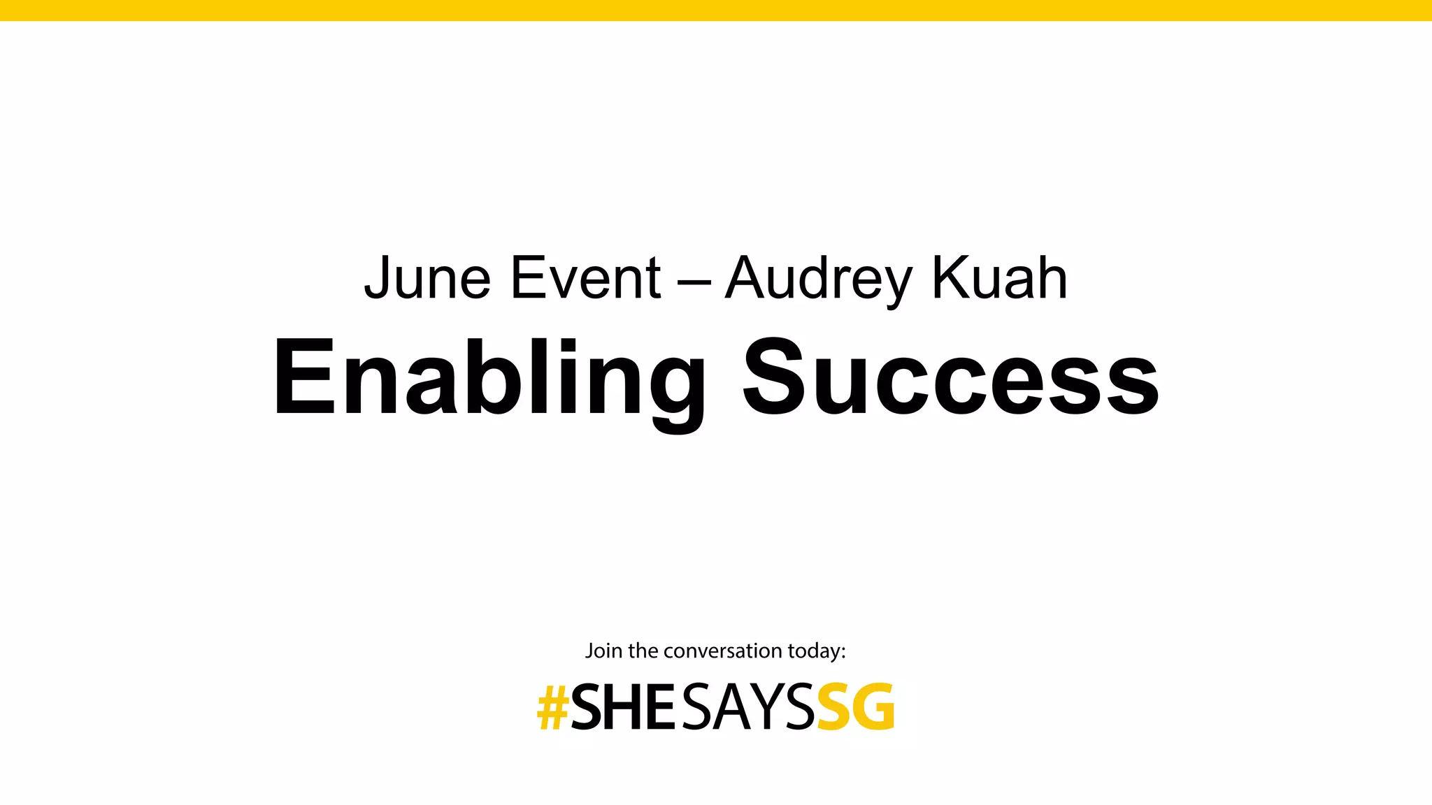 June Event – Audrey Kuah
Enabling Success
 