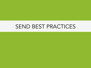 SEND BEST PRACTICES
 